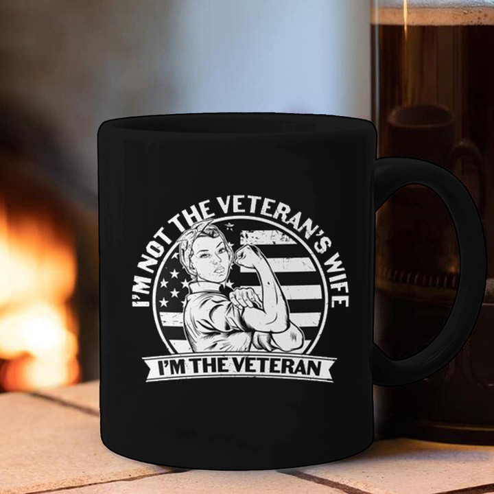 I'm Not A Vet's Wife I'm A Veteran Mug Proud Of Woman Female Veteran Gifts For Her