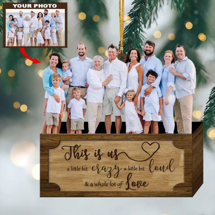 Personalized Family Photo Christmas Ornaments This Is Us A Little Crazy A Little Bit Loud