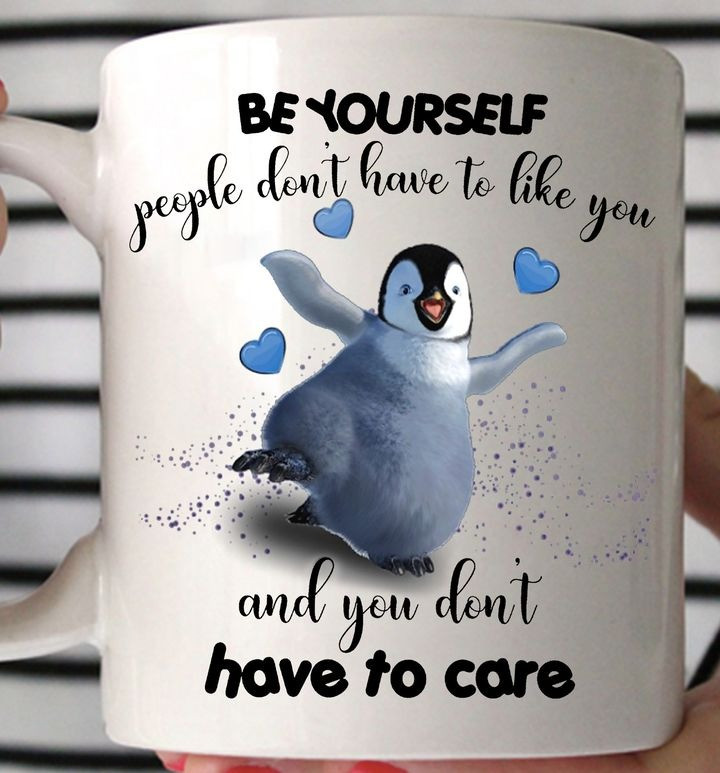 Penguin Be Yourself People Don't Have To Like You Mug Cute Sayings Great Christmas Gifts