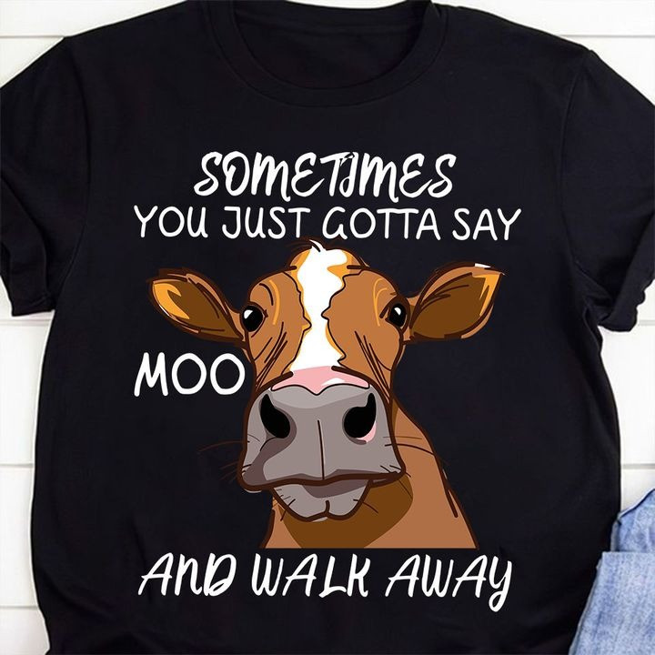 Cow Sometimes You Just Gotta Say Moo Walk Away T-Shirt Funny Cow Shirts Sayings