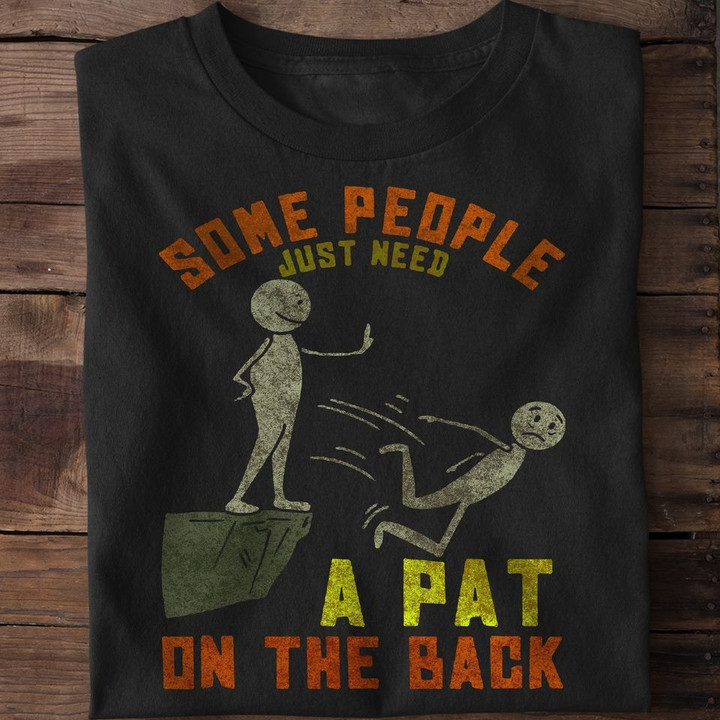 Some People Just Need A Pat On The Back Vintage Shirt Fun Hilarious T-Shirt Sayings