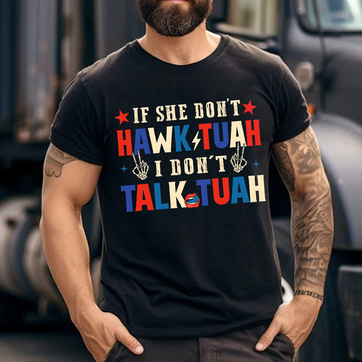 If She Don't Hawk Tuah Shirt I Won't Tawk Tuah Funny Shirt Hawk Tuah Girl For Cool Guy