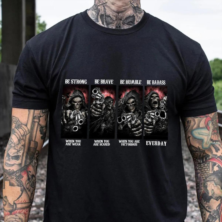 Be Strong Be Brave Be Humble Be Badass Front Skull Shirt First Fathers Day Gift