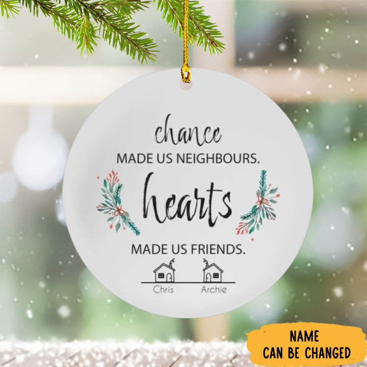 Personalized Neighbor Christmas Ornament Chance Made Us Neighbors Hearts Made Us Friends