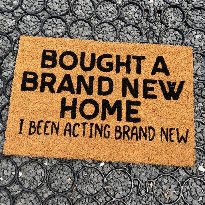 Bought A Brand New Home Doormat I Been Acting Brand New Funny Door Mat Sayings