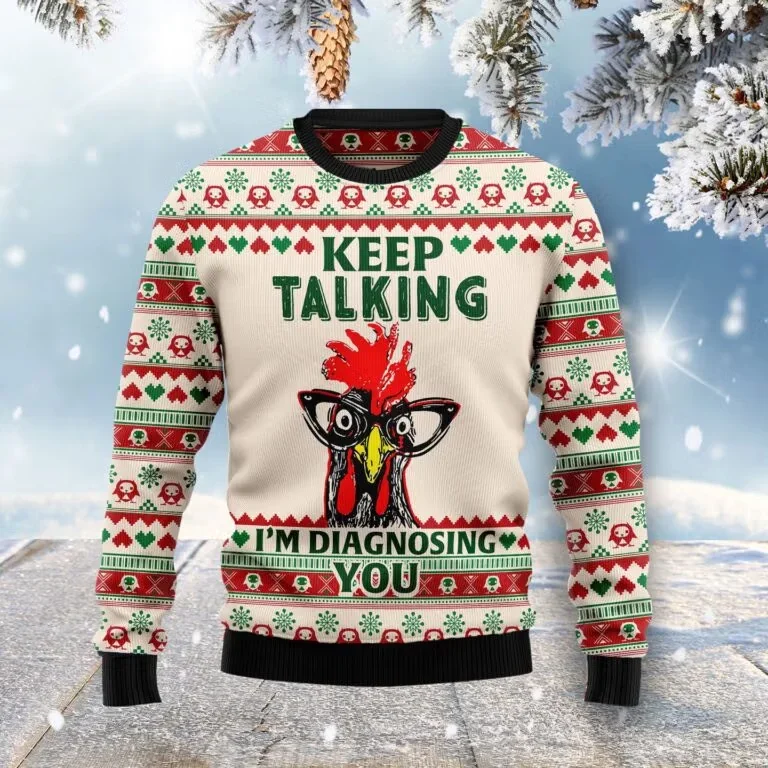 Keep Talking I_m Diagnosing You Chicken Ugly Xmas Sweater Xmas Party Clothes Gifts For Chicken Lovers