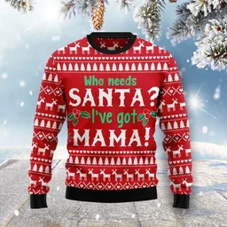 Who Need Santa I Ve Got Mama Ugly Christmas Sweater Cold Weather Clothes Gifts Idea For Santa Lovers