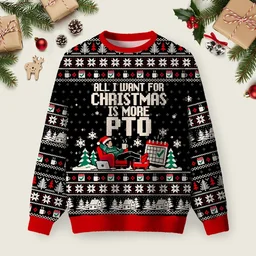 All I Want For Christmas Is More PTO Ugly Christmas Sweater Funny Xmas Sweaters Xmas Gifts Idea