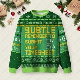 Subtle Reminder To Submit Your Timesheet Ugly Christmas Sweater Xmas Clothing Dad Xmas Gift