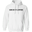 Kim Is my Lawyer Classic Hoodie Gift Idea For Him Her