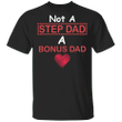 Not A Step Dad A Bonus Dad T-Shirt Cute Saying Shirt Funny Step Dad Gifts For Fathers Day