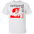 Retired Hot Girl Shirt Funny Mom T-Shirt Mother's Day Gift Ideas For Wife