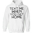Text Me When You Get Home Hoodie Unisex For Men Women - Pfyshop.com