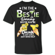 I'm The Bestie Warning Bestie Maybe Be Drunk Shirt Classic Tee Best Gifts For Dad