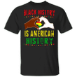 Black History Is American History Shirt Black History Themed T-Shirt Men Women