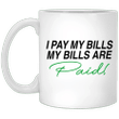 I Pay My Bill My Bills Are Paid Mug Funny Quote Trending Mug 1000 Lb Sisters Merch - Pfyshop.com