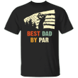 Best Dad By Par T-Shirt Funny Golfing Graphic Tee For Fathers Day Gifts For Golf Lovers