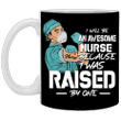 I Will Be An Awesome Nurse Because I Was Raised By One Mug Mother's Day Gift Ideas