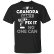 If Grandpa Can't Fix It No One Can T-Shirt Funny Grandpa Shirt Designs, Xmas Gift For Grandpa