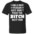 I'm A Nice Person Just Don't Push The Bitch Button Shirt Humor Sarcastic Tee Shirt For Women