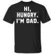 Hi Hungry I'm Dad T-Shirt Dad Joke Shirt For Father's Day Funny Gift For Dad From Son