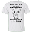 Cat Please Just Focus On Being Less Dump T-Shirt Funny Sarcastic Shirt Gift For Bestie