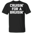 Cruzin For A Bruzin Shirt Cruisin For A Bruisin Killdozer Shirt Unisex