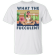 What The Fucculent T-Shirt Vintage Cactus With Girl Impressive Shirt For Men Women