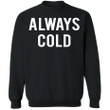 Always Cold Sweatshirt Funny Hoodies For Teenage Guys Gift For Friends