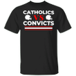 Catholic Vs Convicts T Shirt Catholic Vs Convicts Shirts For Sale Men Women