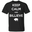 Billieve Shirt Keep Calm And Billieve Buffalo Bills Apparel Bills Fan Shirt