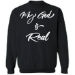Jesus Is Real Sweatshirt My God Is Real Sweatshirt Christian Clothing