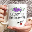 Like Mother Like Daughter Mug Funny Mug Saying Birthday Gift Ideas For Mom From Daughter