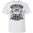 Nurse Mom Shirt Some People Have To Wait Their Entire Life To Meet Their Hero I Raised Mine