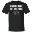 Drinks Well With Others T-Shirt Funny Cheer Beer Shirt Novelty Mens Tee Gift For Beer Lover