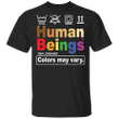 Human Beings 100 Organic Colors May Vary Shirt Black Lives Matter LGBT Pride Shirt For Unisex