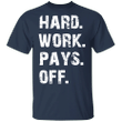 Hwpo Shirt Inspired Hard Work Pays Off Shirt Classic Gift For Gym Fitness Lover