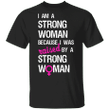 I Am A Strong Woman Because I Was Raised By A Strong Woman Shirt Feminist Shirt With Sayings