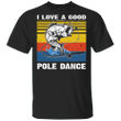 I Love A Good Pole Dance T-Shirt Fishing Shirt Vintage Graphic Tee, Gift For Fishing Lover