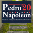 Vote For Pedro Napoleon 2020 Yard Sign Vote For Me And All Your Wildest Dreams Will Come True