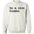 Be A Nice Human Sweatshirt Inspirational Quote Merch For Sale Men Women
