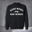 Good Moms Say Bad Words Sweatshirt Graphic Sweatshirt Good Gifts For Sister