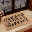 Come Back With A Warrant Doormat Hilarious Funny Doormat Sayings New House Gift