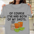 Of Course I've Had Both Of My Shorts Classic Shirt Funny Drinking Shirt Sayings Womens Gift