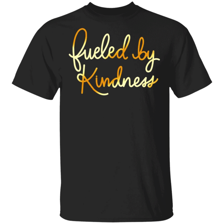 Fueled by Kindness Shirt Womens Graphic Tees Positive Shirt Be Nice Human T-Shirt
