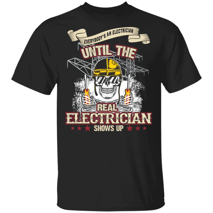 The Real Electrician Show Up Electrician T-Shirt Funny Skull Shirt Design Gift For Electrician