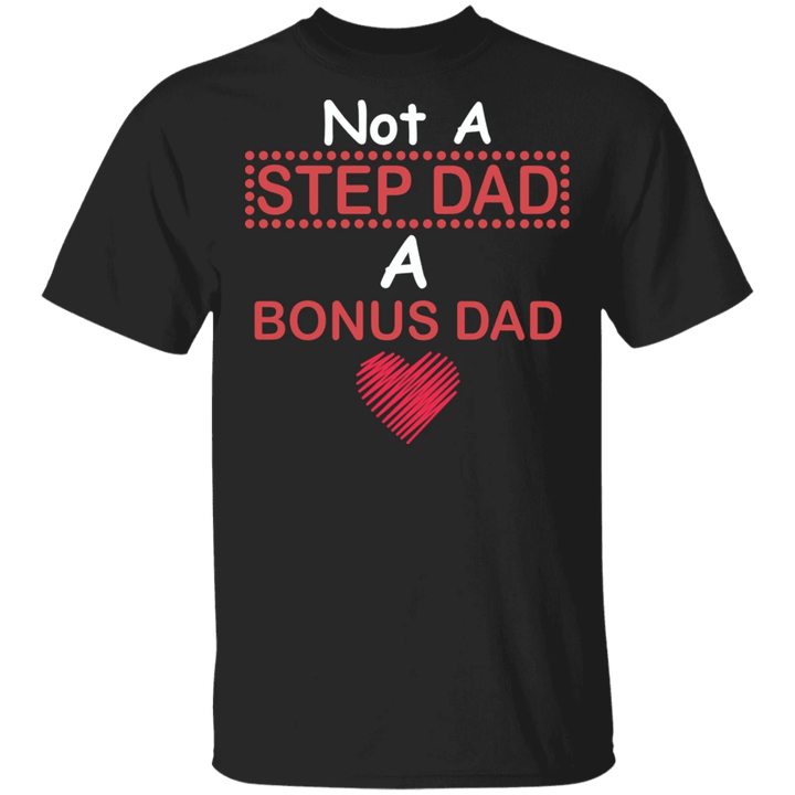 Not A Step Dad A Bonus Dad T-Shirt Cute Saying Shirt Funny Step Dad Gifts For Fathers Day