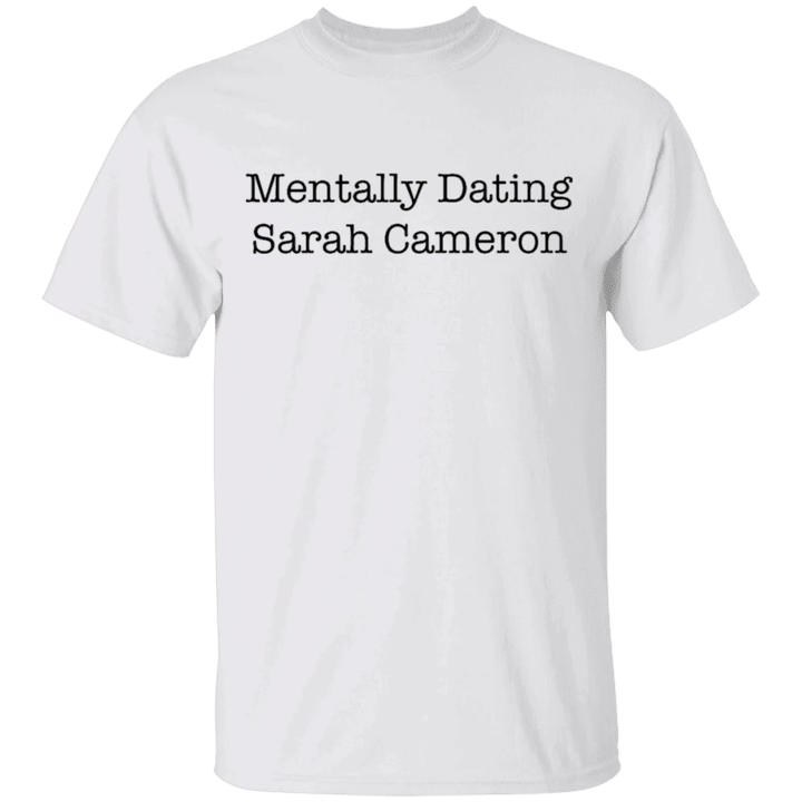 Mentally Dating Sarah Cameron Shirt I'd Risk It All For Sarah Cameron T-Shirt