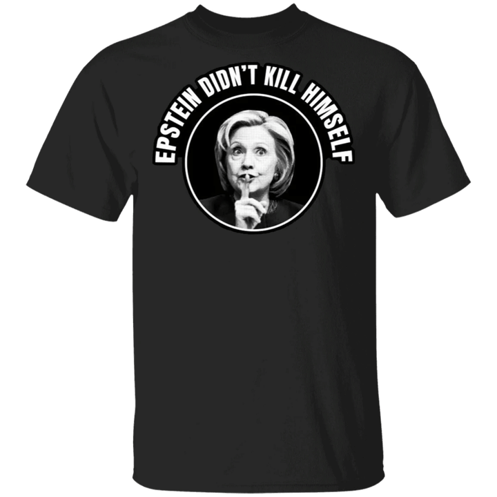 Rip Epstein Shirt Hillary Clinton Funny Tees Jeffrey Epstein Didn't Kill Himself T-Shirt