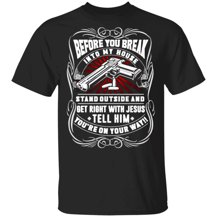Before You Break Into My House Shirt Cool Graphic Tee Printed T-Shirt For Men Gift